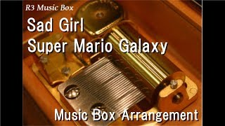 Sad Girl/Super Mario Galaxy [Music Box]