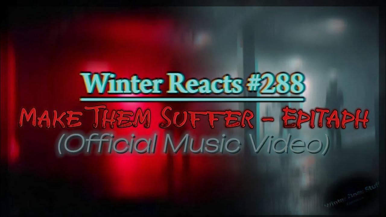 Winter Reacts 288Make Them Suffer Epitaph [Official Music Video]Best in the Game YouTube