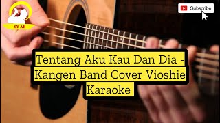 Tentang Aku Kau Dan Dia - Kangen Band Cover Vioshie Karaoke