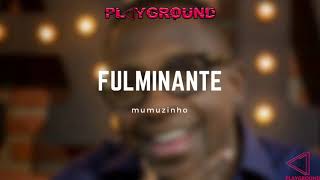 Mumuzinho-Fulminante