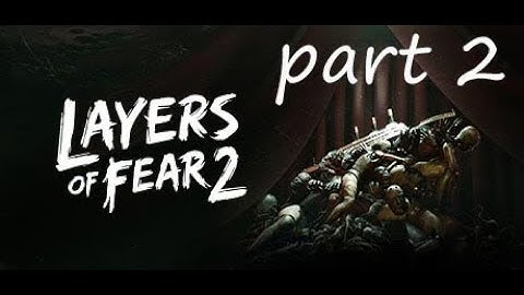 Act 1 The Unmooring- Layers of Fear 2 - Part 2