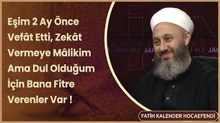 Eşim 2 Ay Önce Vefât Etti, Zekât Vermeye Mâlikim Ama Dul Olduğum İçin Bana Fitre Verenler Var