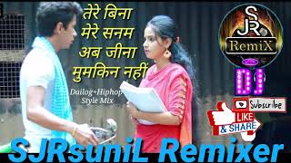 Tere Bina Mere Sanam Ab Jeena Mumkin Nahi(2019Hindi Romantic DJ Song)Dj SJRsuniL Remixer