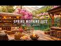 Calm Spring Morning Smooth Jazz Instrumental Music Coffee Shop Ambience With Jazz Relaxing Music