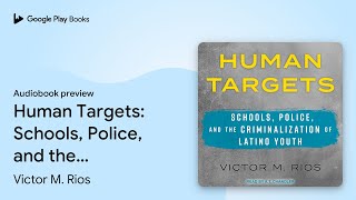 Human Targets: Schools, Police, and the… by Victor M. Rios · Audiobook preview