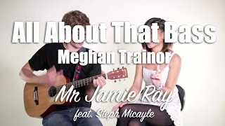 All About That Bass by Meghan Trainor - Acoustic Cover feat. Steph Micayle