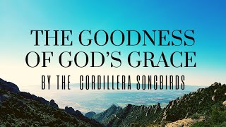 The Goodness of God's Grace | Lifebreakthrough Music | Cordillera Songbirds