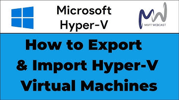 28. How to Export and Import Hyper-V Virtual Machines