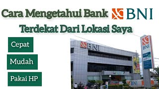 Cara Mengetahui Kantor Cabang Bank BNI Terdekat Dari Lokasi Saya Sekarang