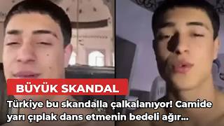 Türkiye Bu Skandalla Çalkalanıyor Camide Yarı Çıplak Dans Etmenin Bedeli Ağır Olacak