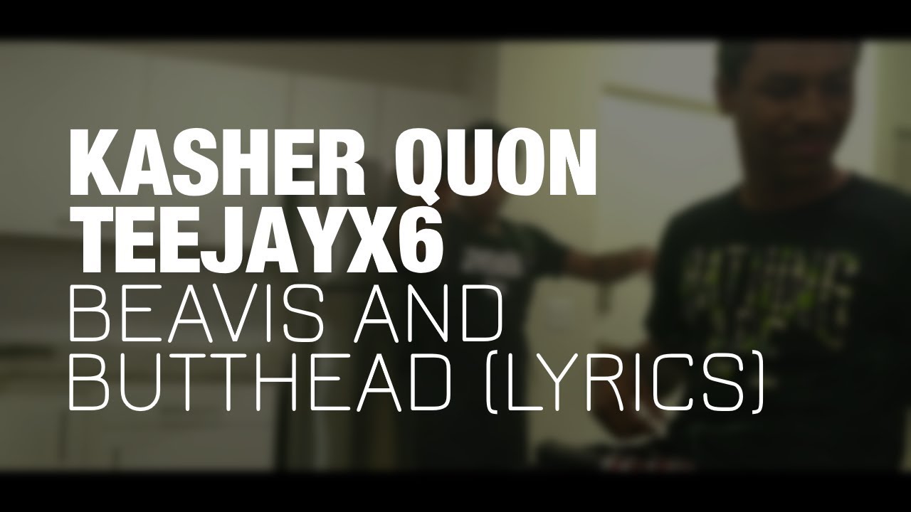 Teejayx6 & Kasher Quon - Beavis And Butthead (Lyrics)