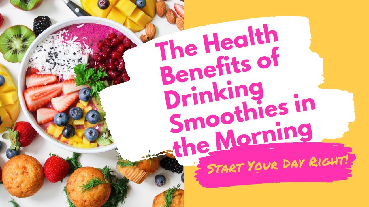The Health Benefits of Drinking Smoothies in the Morning Start Your Day Right! YouTube