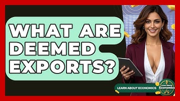 What Are Deemed Exports? - Learn About Economics