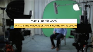 The Rise of WVD: Why are Windows Desktops Moving to the Cloud - Part 1