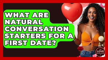 What Are Natural Conversation Starters For A First Date? - The Love Workshop