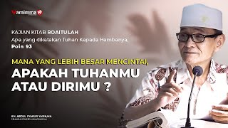 Mana Yang Lebih Besar Mencintai, Apakah Tuhanmu Atau Dirimu ? | Roaitullah Poin 93 - Buya Syakur