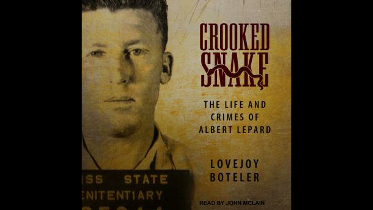 Crooked Snake: The Life and Crimes of Albert Lepard by Lovejoy Boteler
