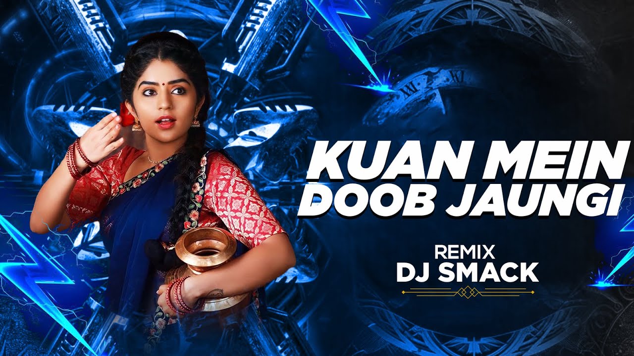 Kuan Main Doob Jaungi (Bouncy Remix) DJ Smack | Hariyal Jawani Mori |