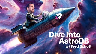 Dive Into AstroDB w/ Fred K Schott