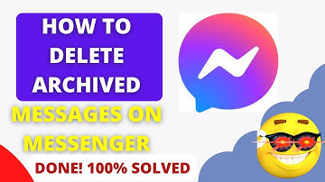 How to Delete Archived Messages on Messenger