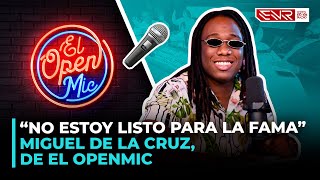 “NO ESTOY LISTO PARA LA FAMA” (MIGUEL DE LA CRUZ DE EL OPEN MIC)