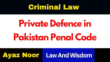 Private Defence in Pakistan Penal Code || Criminal Law || PPC || Ayaz Noor