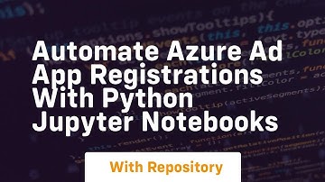 Automate azure ad app registrations with python jupyter notebooks