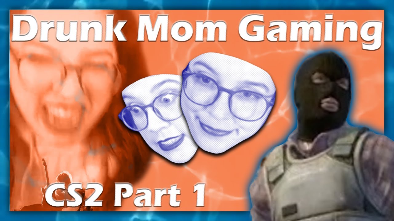 Drunk Mom Gaming Cs2 Part 1 Youtube 