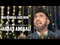 MAI BANDA E AASI HUN Abbas Abdal Heart Touching Naat 2023 Special Kalam 2023