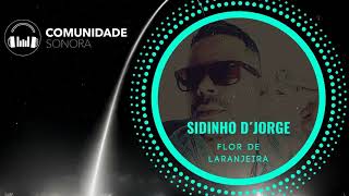 Video thumbnail of "FLOR DE LARANJEIRA | SIDINHO D'JORGE | COMUNIDADE SONORA"