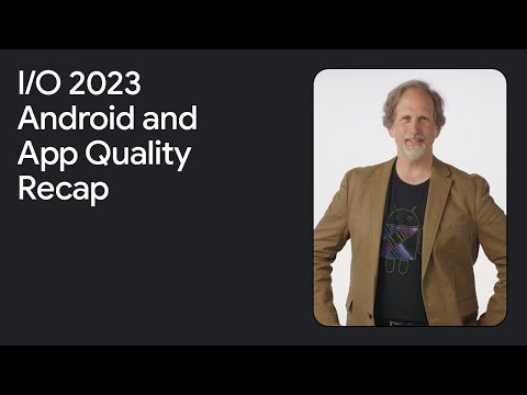 Top 3 things to know in Platform and App Quality at Google I/O '23