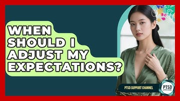 When Should I Adjust My Expectations? - PTSD Support Channel