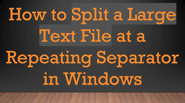 How to Split a Large Text File at a Repeating Separator in Windows