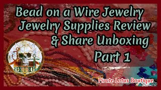 Bead on a Wire Jewelry Review & Share Unboxing Part 1 📦