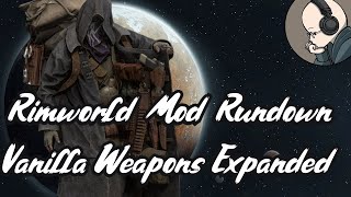 Rimworld Mod Rundown - Vanilla Weapons Expanded