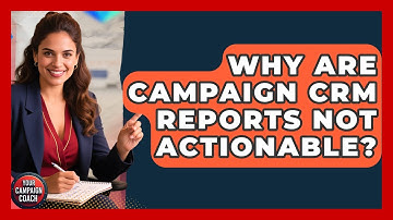 Why Are Campaign CRM Reports Not Actionable? - Your Campaign Coach
