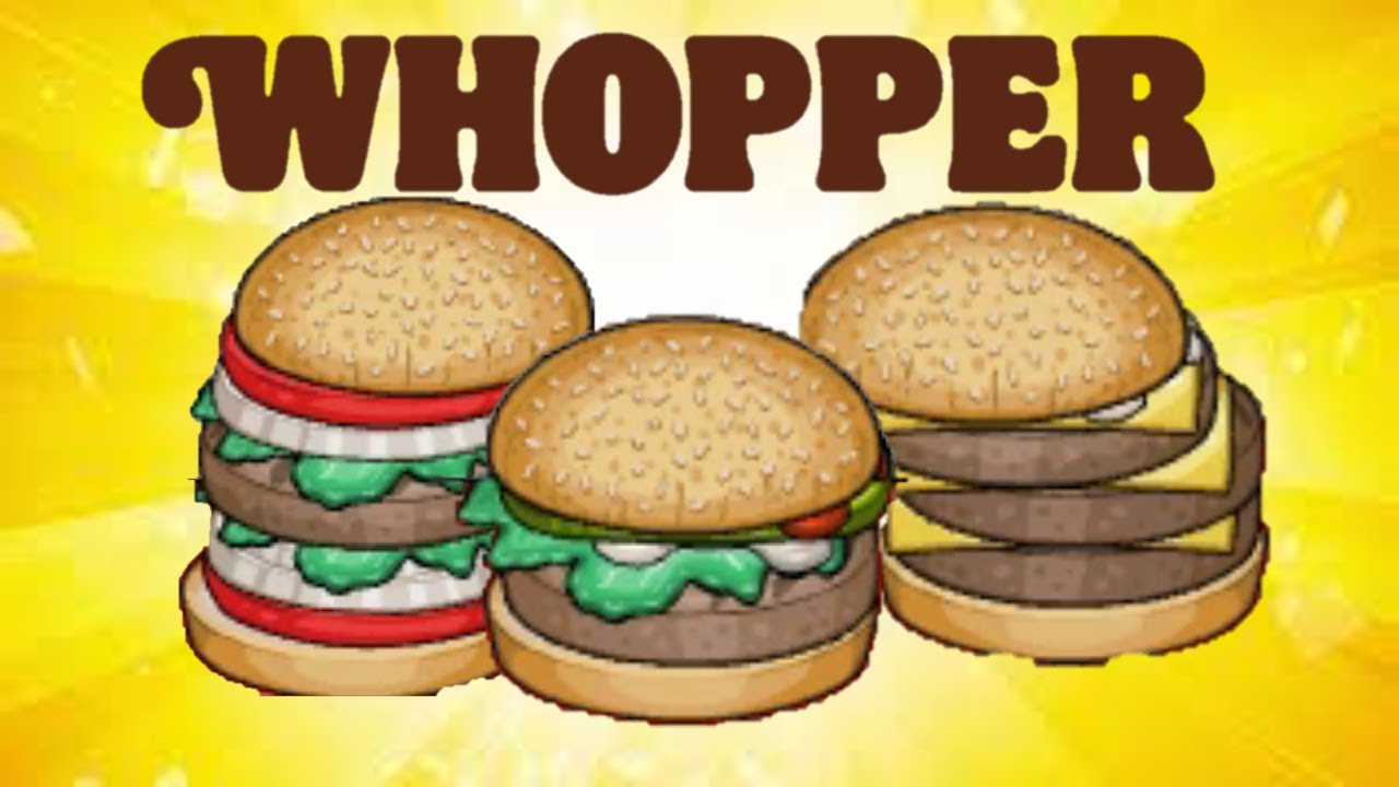 WHOPPER 🍔 WHOPPER 🍔 wait, wrong burgeria. Papa's Burgeria is now