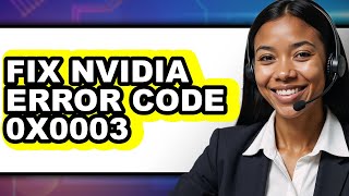 How to Fix Nvidia Error Code 0x0003 (full Guide)