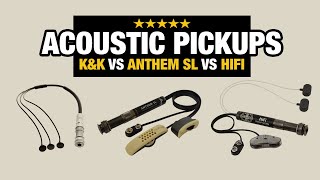 Acoustic Pickup Comparison - K&K vs Anthem SL vs HiFi