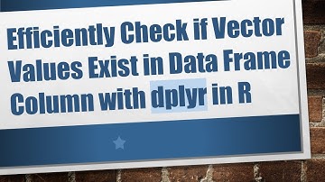 Efficiently Check if Vector Values Exist in Data Frame Column with dplyr in R