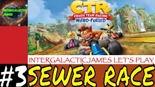 SEWER RACE | Crash Team Racing: Nitro-Fueled Let's Play Part #3