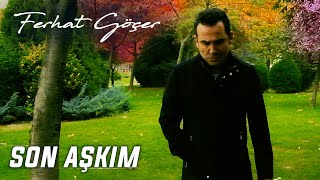 Ferhat Göçer - Son Aşkım (Official Music Video)