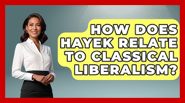 How Does Hayek Relate To Classical Liberalism? - Learn About Libertarianism