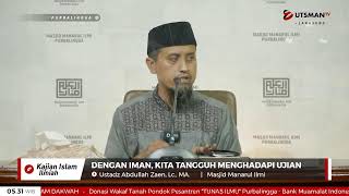 LIVE Dengan Iman, Kita Tangguh Menghadapi Ujian - Ustadz Abdullah Zaen, Lc., MA.