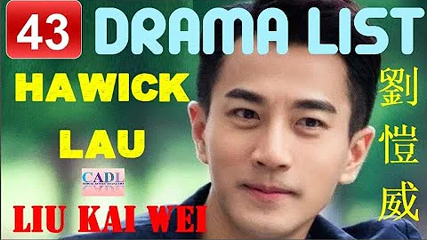 劉愷威 Hawick Lau - Drama list | Liu Kai Wei - All 43 dramas | CADL