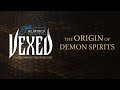 Vexed part 1 overcoming the demonic  the origin of demon spirits