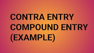 CONTRA ENTRY AND COMPOUND ENTRY (EXAMPLE)