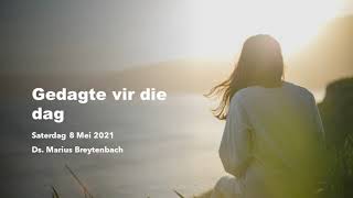 Gedagte vir die dag | Saterdag 8 Mei 2021 Gedagte vir die dag | Saterdag 8 Mei 2021