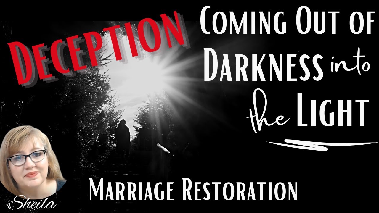 DECEPTION-Out of the Darkness and Into the Light-Marriage Restoration