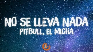 Pitbull, El Micha - No Se Lleva Nada (Letras)